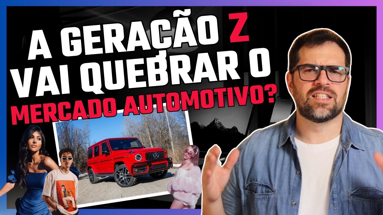A GERAÇÃO Z VAI QUEBRAR O MERCADO AUTOMOTIVO? - YouTube