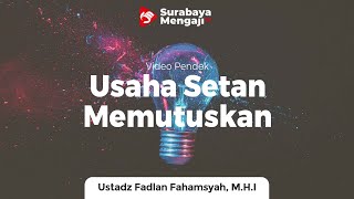 Usaha Setan Memutus Ikatan Pernikahan - Ustadz Fadlan Fahamsyah, Lc, M.H.I