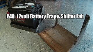 P48 Project Battery Tray Shifter Fab