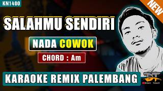 SALAHMU SENDIRI (NADA PRIA) - KARAOKE REMIX PALEMBANG