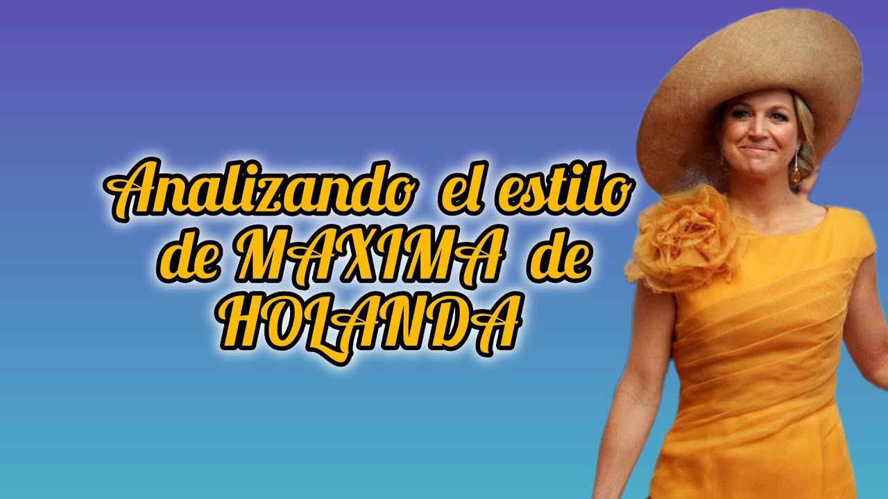 Analizando el estilo de la Reina Maxima de Holanda