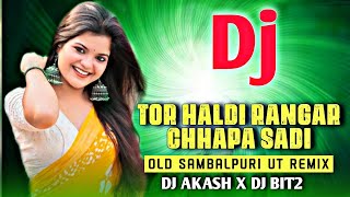 TOR HALDI RANGAR CHHAPA SADI // OLD SAMBALPURI UT REMIX // DJ AKASH X DJ BIT2