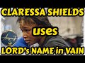 CLARESSA SHIELDS uses LORD's NAME in VAIN