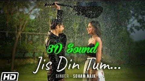 jis din tum | soham naik 《8D Audio》