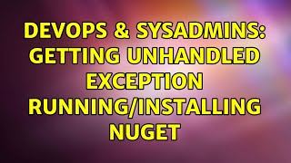 DevOps & SysAdmins: Getting unhandled exception running/installing nuget Wealth