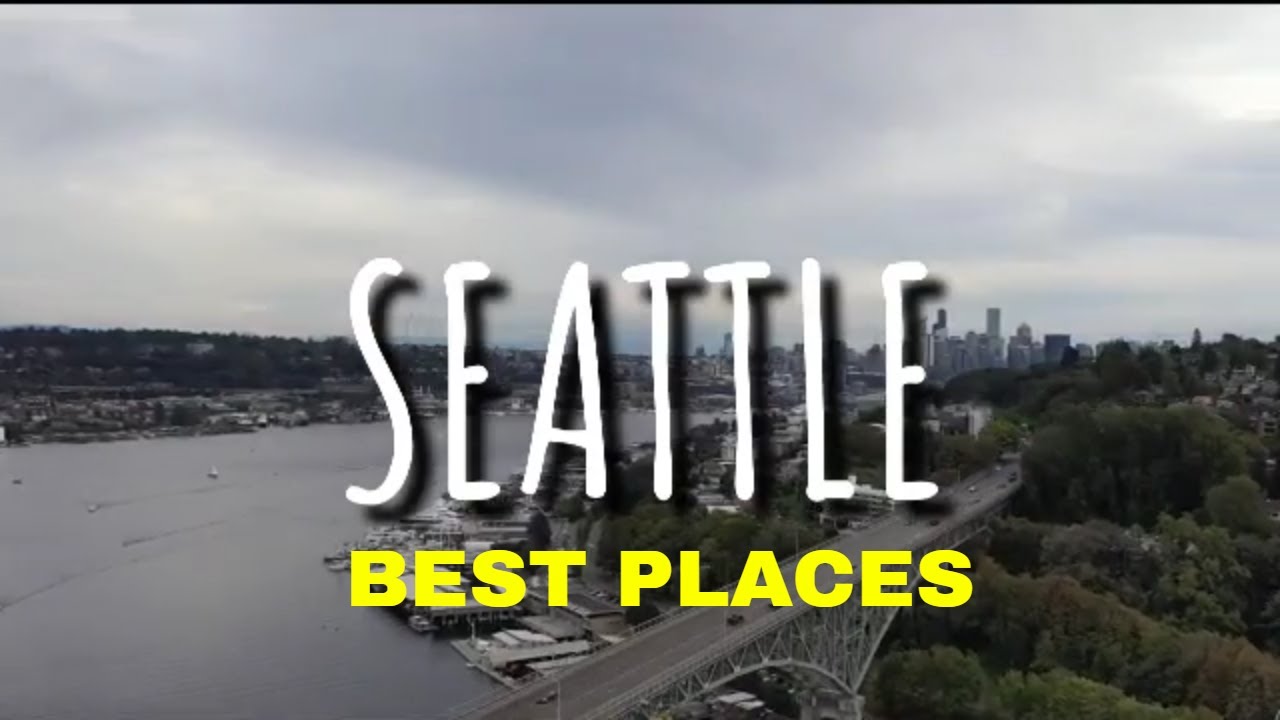 10 Best Places To Visit Seattle 2022 