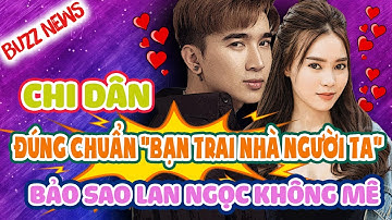 Chi Dân đúng chuẩn “bạn trai nhà người ta”: Biểu sao Ninh Dương Lan Ngọc không mê l Buzz TV