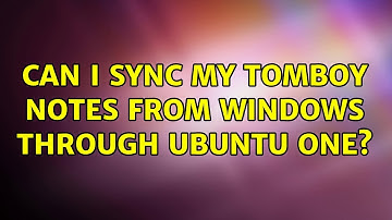Can I sync my Tomboy notes from Windows through Ubuntu One? (3 Solutions!!)