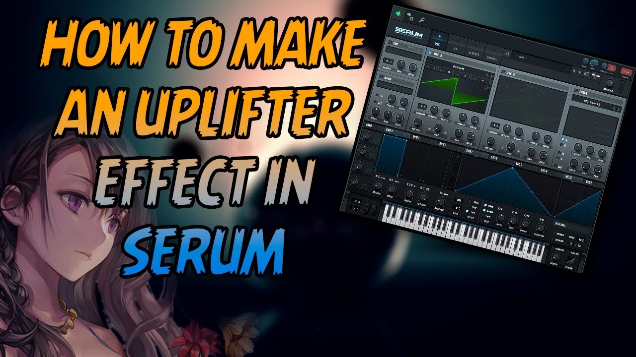HOW TO MAKE AN UPLIFTER EFFECT IN SERUM!!! FL STUDIO TUTORIAL YouTube