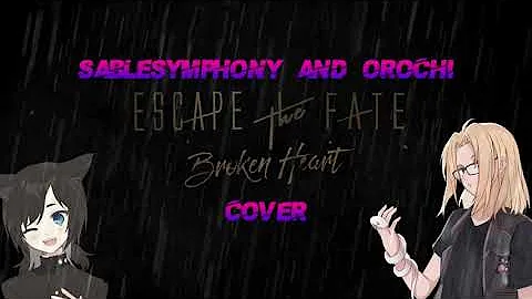 Orochi and SableSymphony - Broken Heart (Escape the Fate Cover)