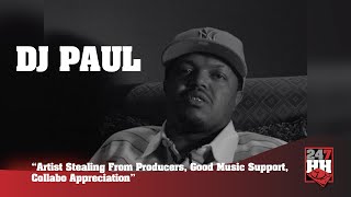 Dj Paul - Artist Stealing From Producers, Good Music Support, Collabo Appreciation 247Hh Archives
