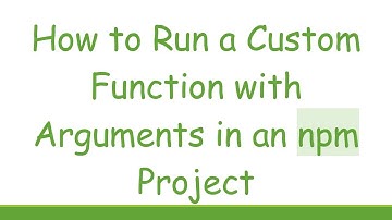 How to Run a Custom Function with Arguments in an npm Project