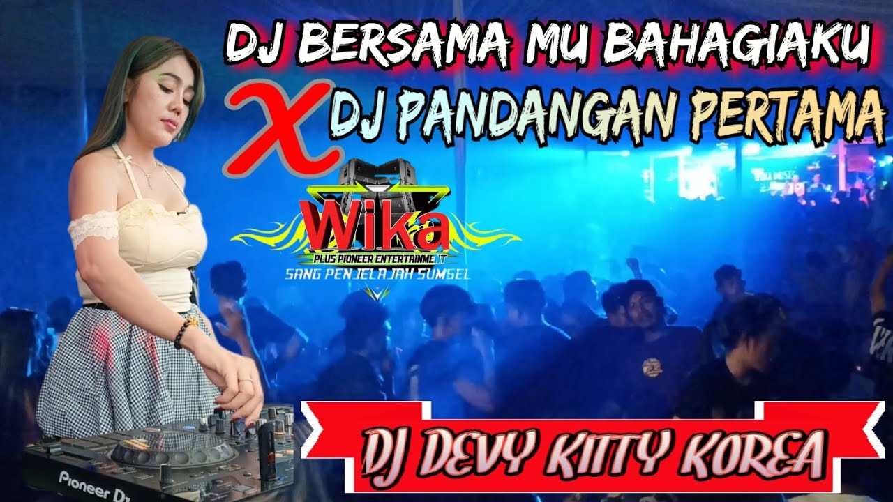 DJ PANDANGAN PERTAMA ❌ DJ BERSAMAMU BAHAGIAKU♨️ OT WIKA MUSIK FEAT DJ DEVY KITTY KOREAN 