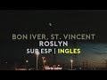 Bon Iver &amp; St. Vicent - Roslyn | Sub Esp &amp; Lyrics