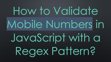 How to Validate Mobile Numbers in JavaScript with a Regex Pattern?