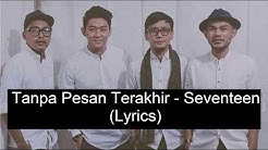 Tanpa Pesan Terakhir - Seventeen ( Lyrics ) | Lirik Lagu  - Durasi: 4:25. 