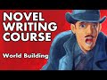 Novel Writing Course - Lesson 5 -  World Building