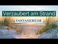 *Fantasiereise* Tiefenentspannung am Sandstrand ~ Traumhafte Sinnesreise entlang des Ostseestrands