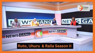 | NEWS GANG | William Ruto, Uhuru Kenyatta & Raila Odinga Season II