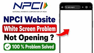 Fix NPCI Website White Screen Problem | NPCI Website Not Opening Problem | NPCI Website Not Working
