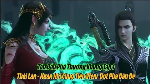 Tân Đấu Phá Thương Khung Tập 1: Tiên Viêm Tiến Vào Đại Thiên Thế Giới Cùng Thải Lân - Huân Nhi