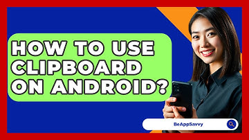 How To Use Clipboard On Android? - Be App Savvy