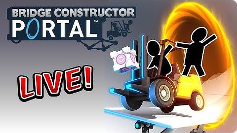 Bridge Constructor Portal LIVE - Now you