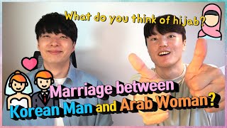 Marriage between Korean Man and Arab Woman? What do you think of hijab?