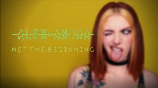 Alex Andra - Not The Beginning Official Video