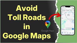 How to Avoid Toll Roads in Google Maps