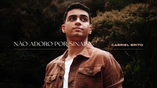 Video thumbnail of "Não Adoro por Sinais - Gabriel Brito (Clipe Oficial)"