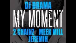 DJ Drama ft. 2 Chainz, Meek Mill  Jeremih - My Moment Lyrics