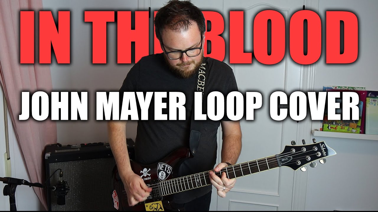 In The Blood (John Mayer) - Loop Cover by Lee Townsend