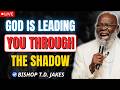 You Still Have Shadows, But God Is Still With You | Bishop T.D. Jakes