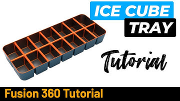 Autodesk Fusion 360 Tutorial - How to Make  an Ice Cube Tray