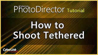 Photodirector  How To Shoot Tethered  Cyberlink
