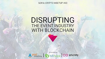 Sofia Crypto Meetup #43 - Disrupting the Event Industry With Blockchain