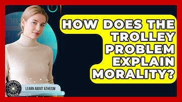 How Does The Trolley Problem Explain Morality? - Learn About Atheism