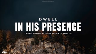 DWELL IN HIS PRESENCE // INSTRUMENTAL SOAKING WORSHIP // SOAKING WORSHIP MUSIC