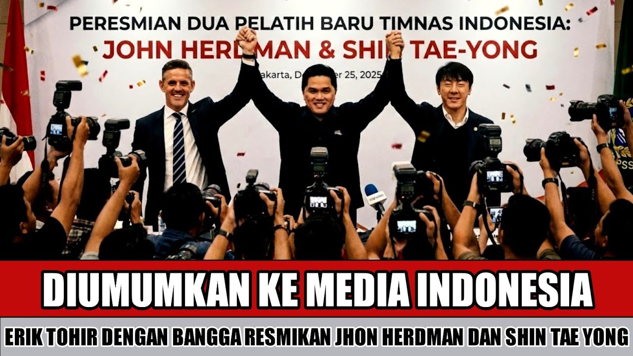 RESMI DI UMUMKAN~ERIK TOHIR TARGETKAN JHON HERDMAN DAN SHIN TAE YONG BAWA TIMNAS JUARA FIFA SERIES