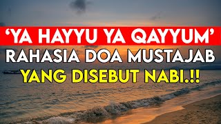 ‘Ya Hayyu Ya Qayyum’ | Rahasia Doa Mustajab yang Disebut Nabi!