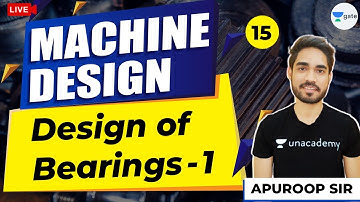 Design of Bearings - 1 | Lec 15 | Machine Design | GATE ME 2021 Crash Course | Apuroop Sir