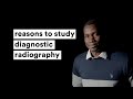Reasons to study diagnostic radiography