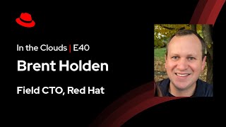 In the Clouds (E40) | Red Hat Field CTO 2025 Outlook ft. Brent Holden