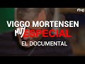'VIGGO MORTENSEN, MUY ESPECIAL', el documental