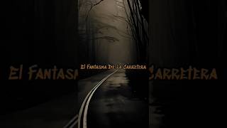 El Fantasma De La Carretera #historias #youtubeshorts #enteratedetodo23 #enigmas #mira