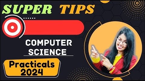 Super Tips to Score  in Computer Science Practical Board Exams (2023-24)