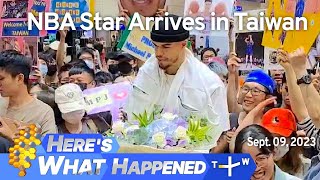NBA Star Arrives in Taiwan, Heres What Happened – Sunday, September 10, 2023 | TaiwanPlus News