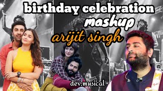 Birthday celebration arijit singh mashup | full romantic juckbox | dev. musical #arijitsingh#music