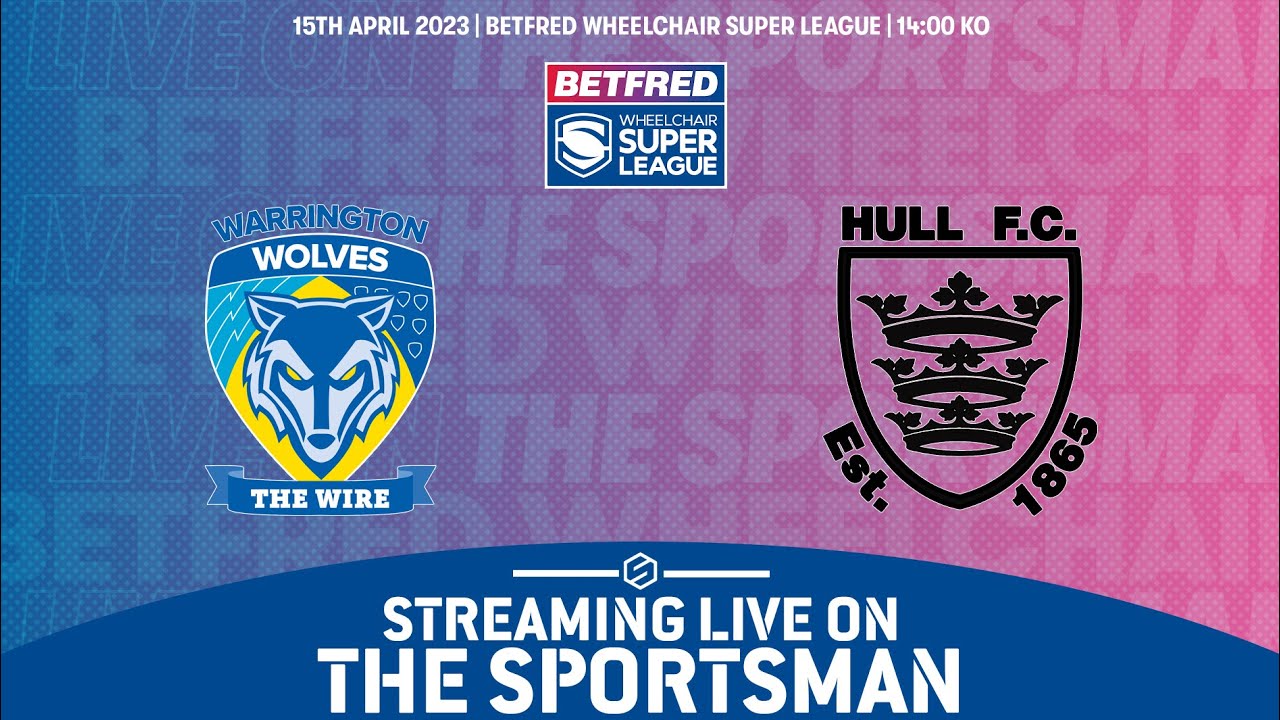 LIVE - 15.04.23 Betfred Wheelchair Super League - Warrington Wolves vs Hull FC